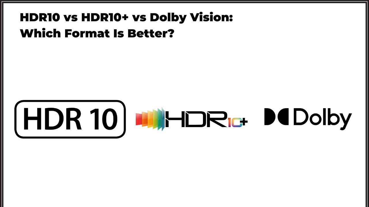 HDR10 vs HDR10+ vs Dolby Vision
